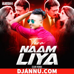 Tera Naam Liya Club DJ Remix DJ ILesh